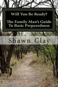 Will You Be Ready?: The Family Man's Guide To Basic Preparedness