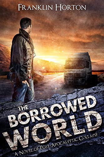 The Borrowed World: A Post-Apocalyptic Survival Thriller