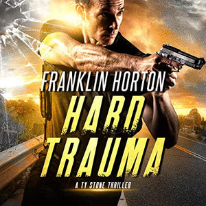 Hard Trauma: A Ty Stone Thriller, Book 1