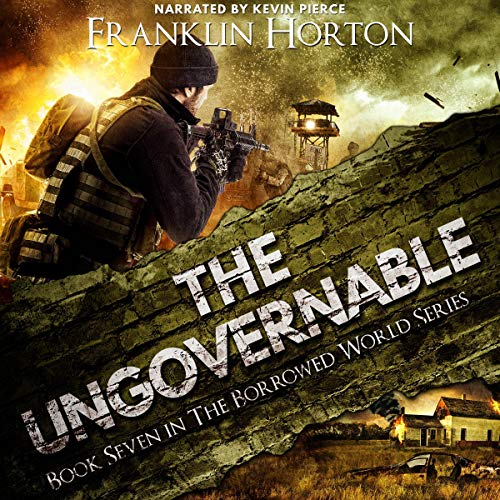 The Ungovernable: The Borrowed World Series, Book 7